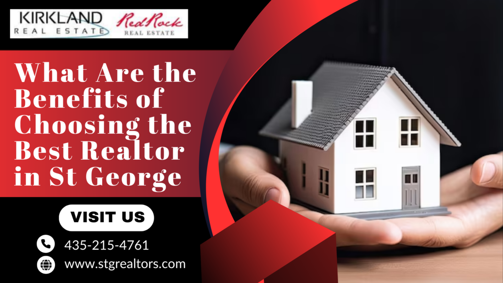 What Are the Benefits of Choosing the Best Realtor in St. George?